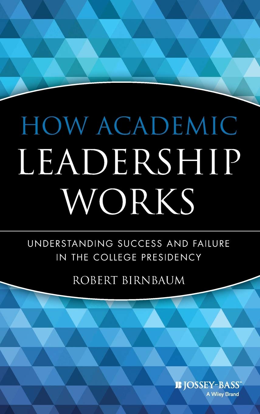 How Academic Leadership Works: Understanding Success and Failure in the College Presidency,New