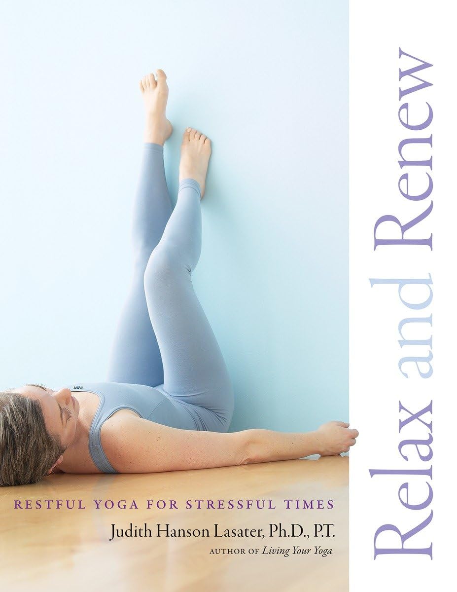 Relax And Renew: Restful Yoga For Stressful Times