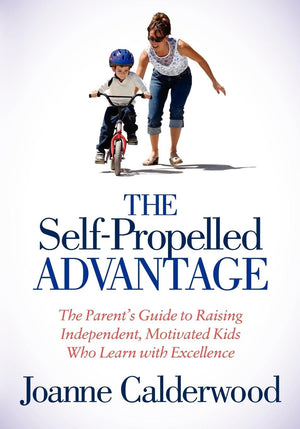The SelfPropelled Advantage: The Parent's Guide to Raising Independent, Motivated Kids Who Learn with Excellence,Used