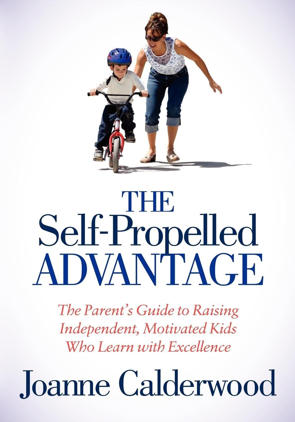 The SelfPropelled Advantage: The Parent's Guide to Raising Independent, Motivated Kids Who Learn with Excellence,Used