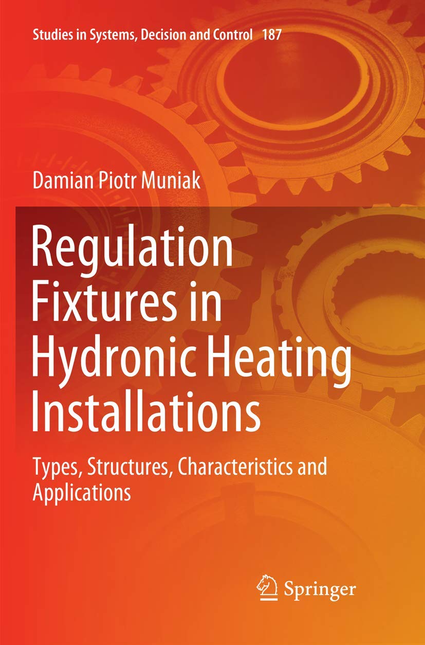 Regulation Fixtures in Hydronic Heating Installations: Types, Structures, Characteristics and Applications (Studies in Systems, ,Used