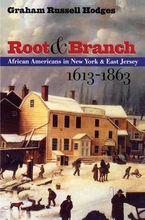 Root and Branch : African Americans in New York and East Jersey, 16131863,New