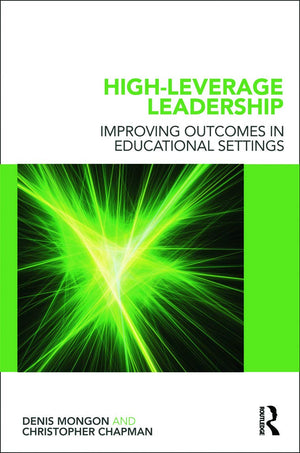 Highleverage Leadership: Improving Outcomes In Educational Settings (Leading School Transformation)