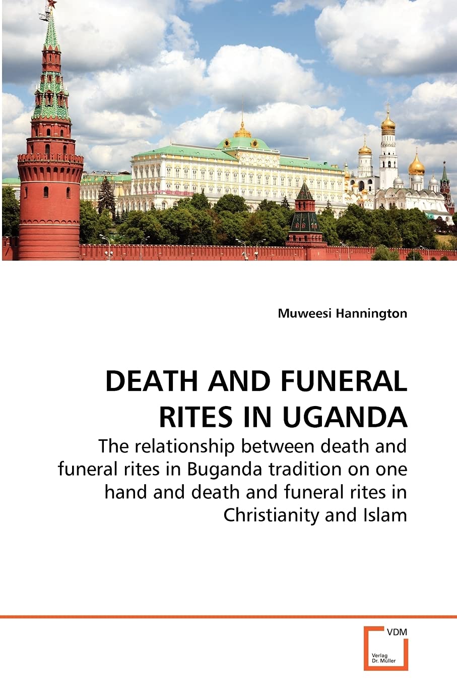 DEATH AND FUNERAL RITES IN UGANDA: The relationship between death and funeral rites in Buganda tradition on one hand and death a,Used