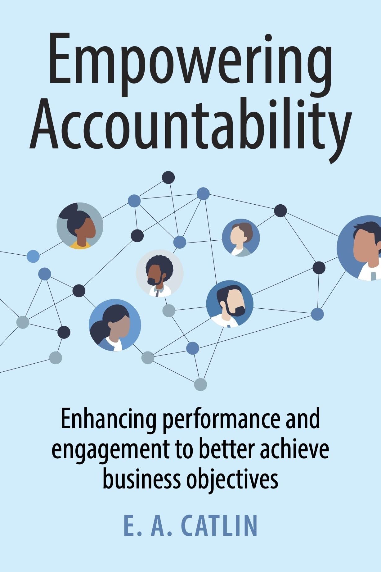 Empowering Accountability: Enhancing Performance And Engagement To Better Achieve Business Objectives