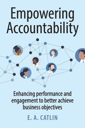 Empowering Accountability: Enhancing Performance And Engagement To Better Achieve Business Objectives