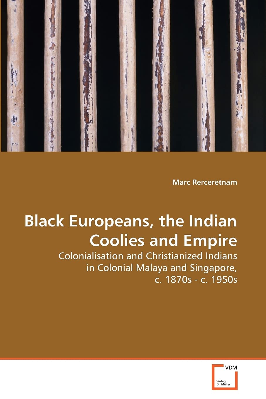 Black Europeans, the Indian Coolies and Empire: Colonialisation and Christianized Indians in Colonial Malaya and Singapore, c. 1,Used