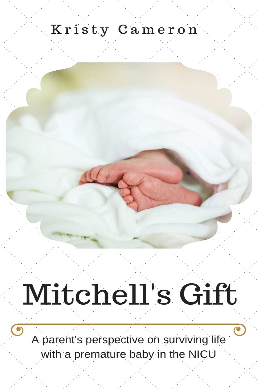 Mitchell's Gift  A parent's perspective on surviving life... with a premature baby in the NICU.,Used