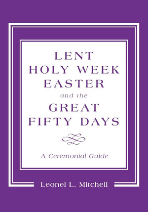Lent, Holy Week, Easter and the Great Fifty Days: A Ceremonial Guide,Used