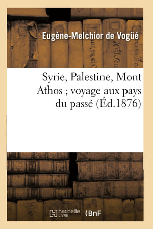Syrie, Palestine, Mont Athos Voyage Aux Pays Du Pass (D.1876) (Histoire) (French Edition),Used