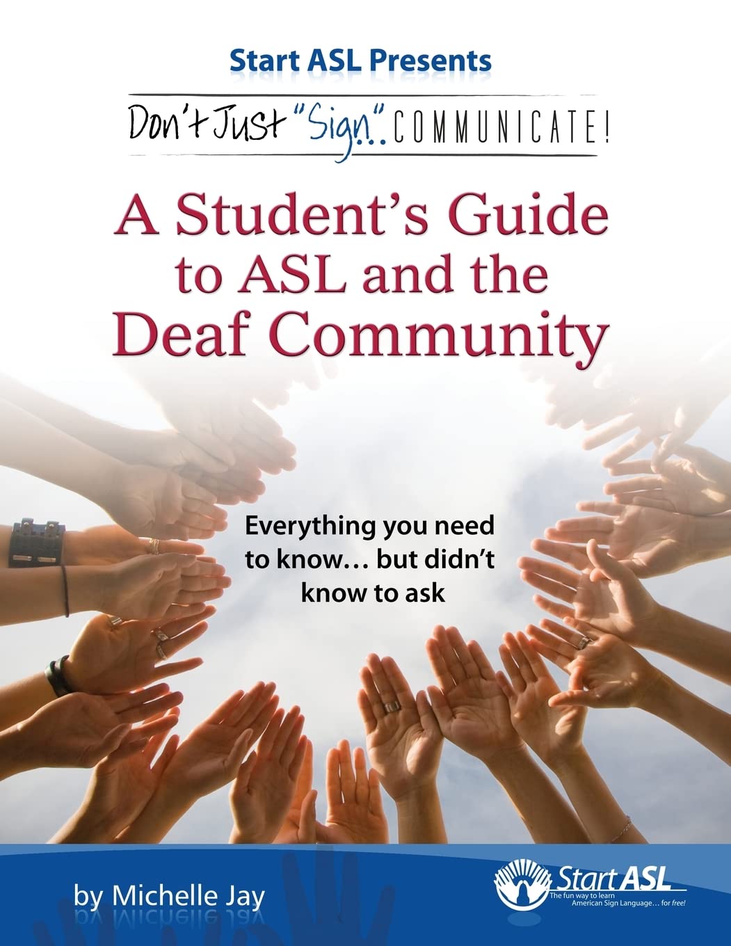 Don't Just Sign... Communicate!: A Student's Guide to American Sign Language and the Deaf Community,New
