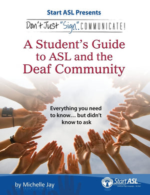 Don't Just Sign... Communicate!: A Student's Guide to American Sign Language and the Deaf Community,New