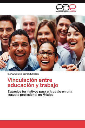 Vinculacin entre educacin y trabajo: Espacios formativos para el trabajo en una escuela profesional en Mxico (Spanish Edit,Used