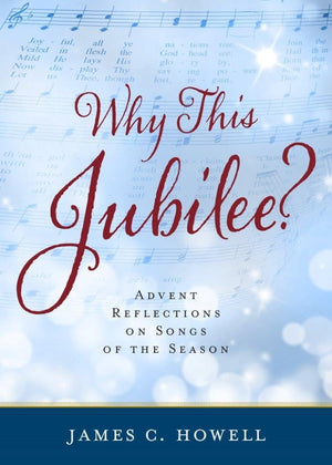Why This Jubilee? Advent Reflections on Songs of the Season,Used