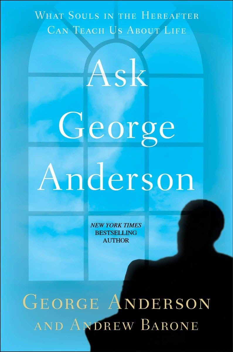 Ask George Anderson: What Souls in the Hereafter Can Teach Us About Life,Used