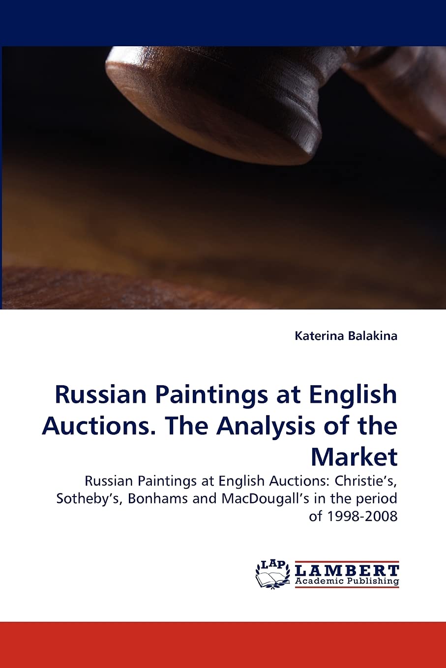 Russian Paintings at English Auctions. The Analysis of the Market: Russian Paintings at English Auctions: Christie's, Sotheby's,,Used