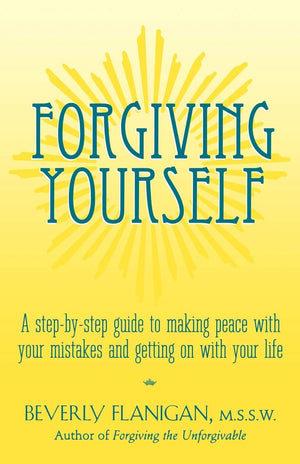 Forgiving Yourself: A Stepbystep Guide To Making Peace With Your Mistakes And Getting On With Your Life,Used