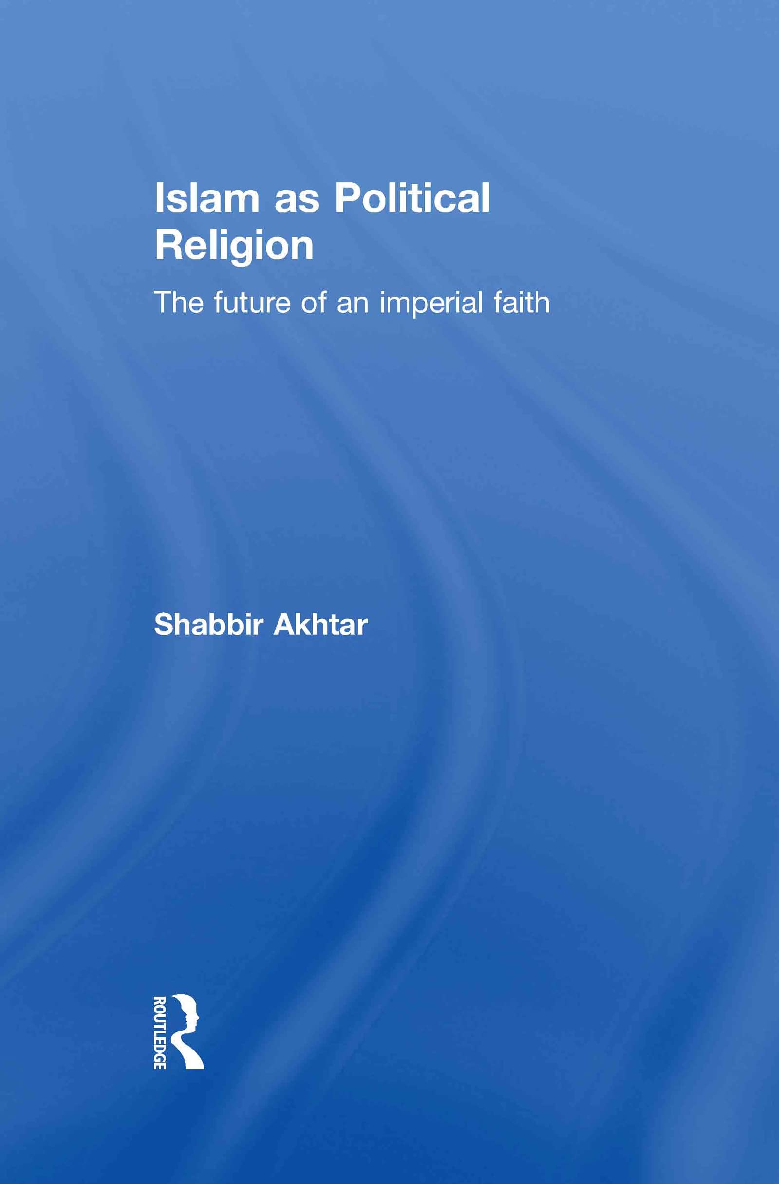 Islam As Political Religion: The Future Of An Imperial Faith
