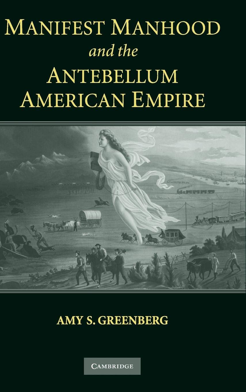 Manifest Manhood And The Antebellum American Empire