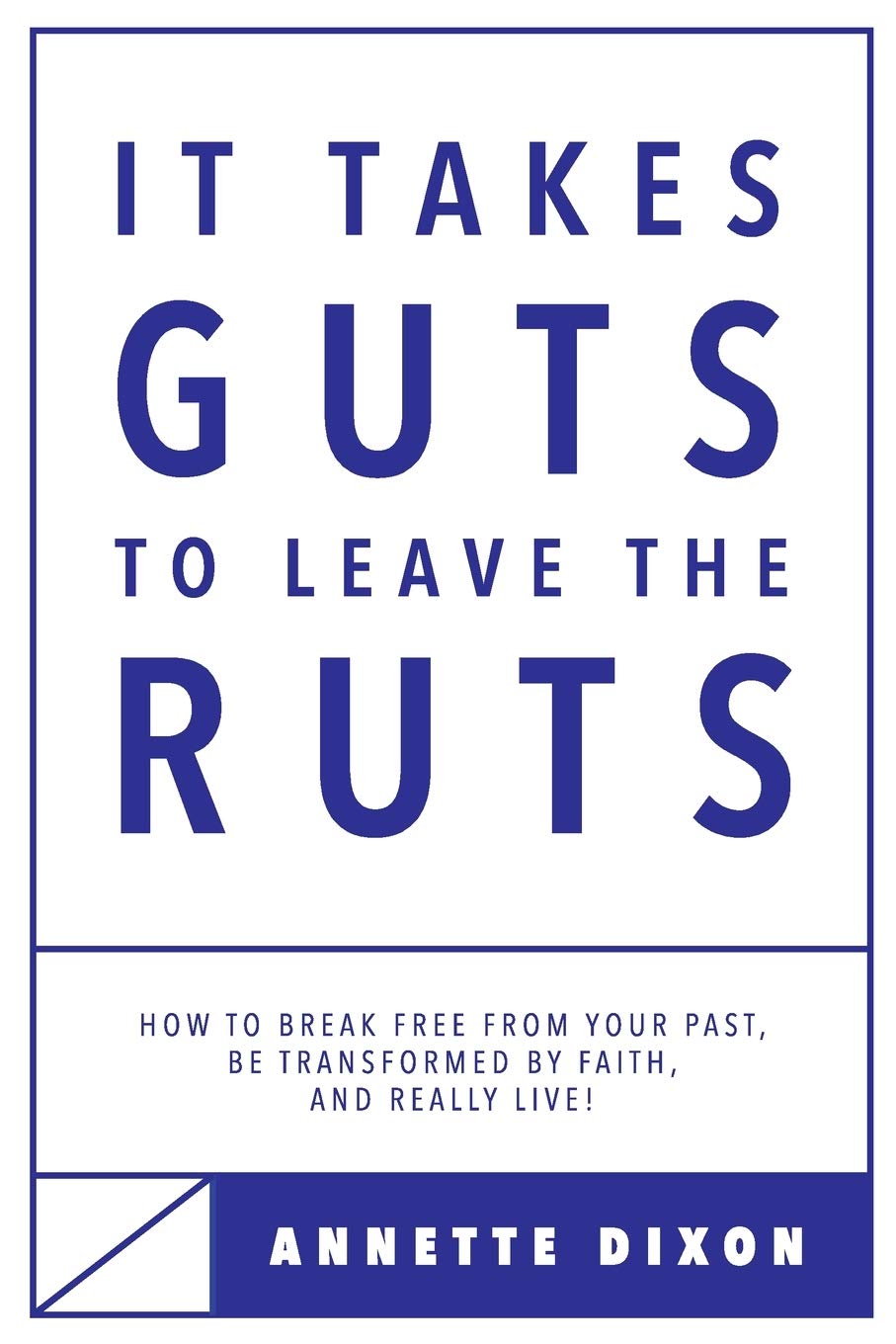It Takes Guts to Leave the Ruts: How to break free from your past, be transformed by faith, and really LIVE!,Used