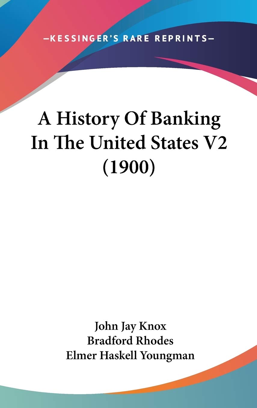 A History Of Banking In The United States V2 (1900),New