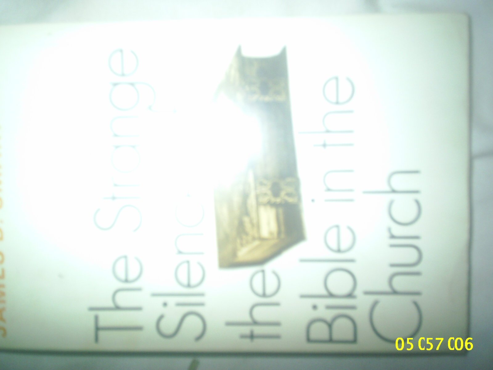 The Strange Silence Of The Bible In The Church: A Study In Hermeneutics,Used