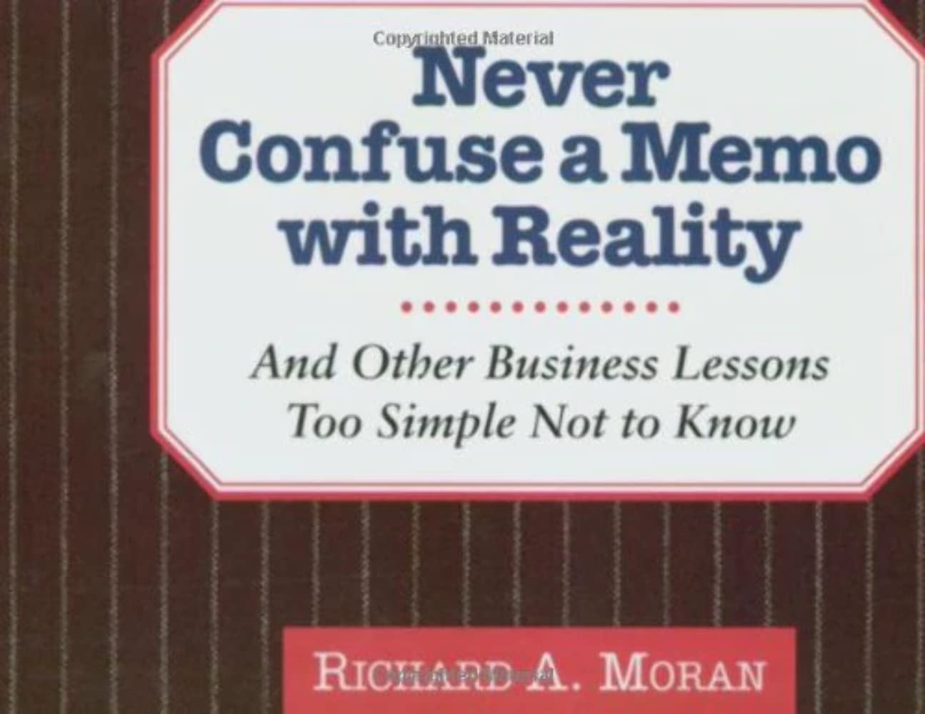 Never Confuse A Memo With Reality: And Other Business Lessons Too Simple Not To Know-used