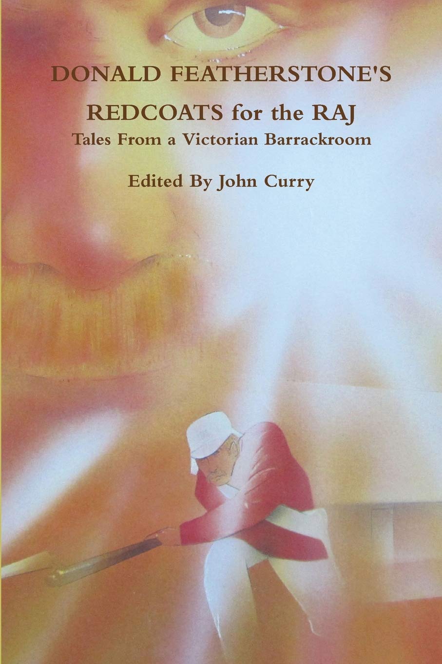 Donald Featherstone's Redcoats for the Raj Tales from a Victorian Barrackroom,Used