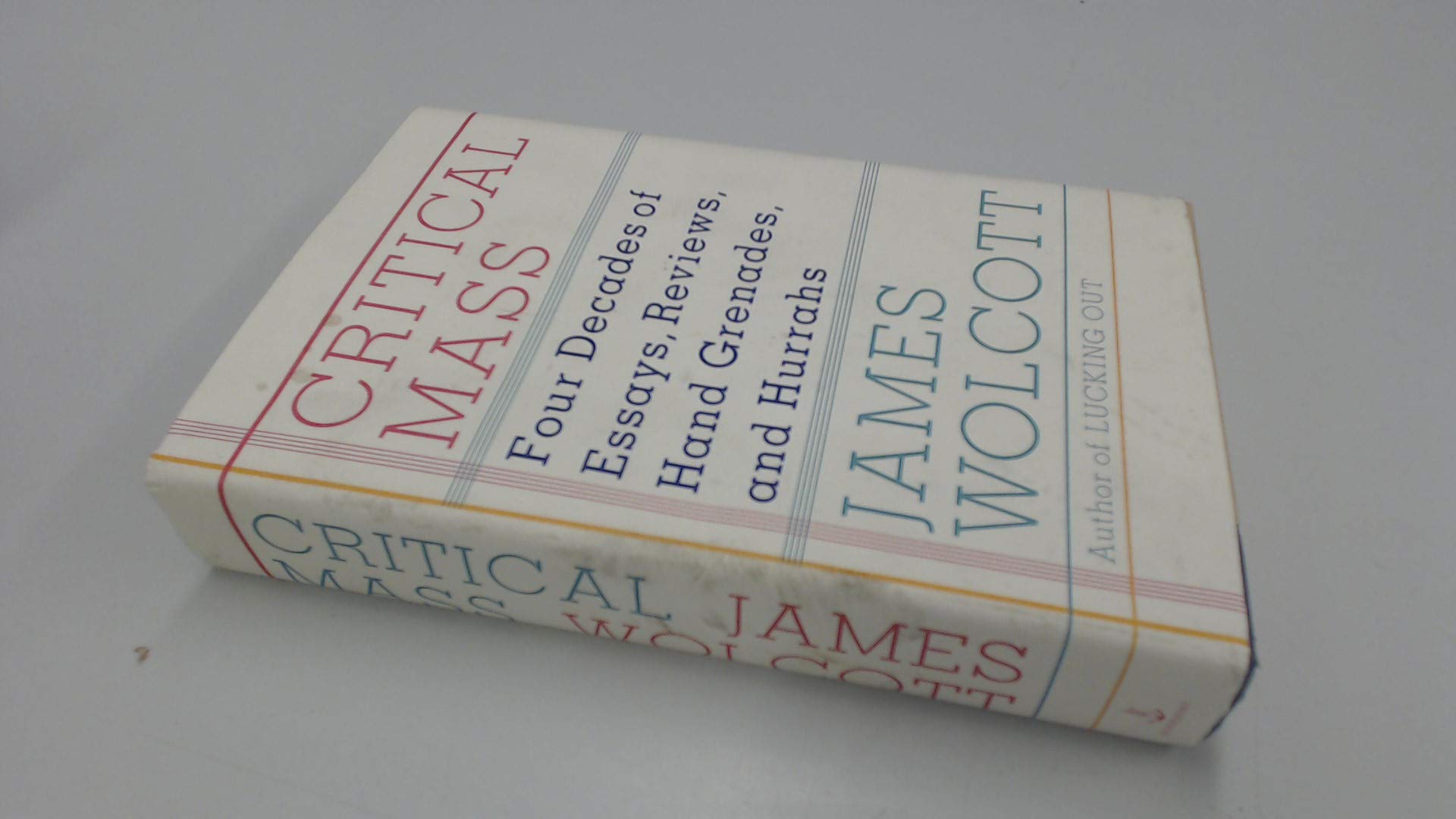 Critical Mass: Four Decades Of Essays, Reviews, Hand Grenades, And Hurrahs