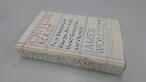 Critical Mass: Four Decades Of Essays, Reviews, Hand Grenades, And Hurrahs