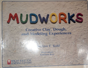 Mudworks: Creative Clay, Dough, And Modeling Experiences (Bright Ideas For Learning (Tm))