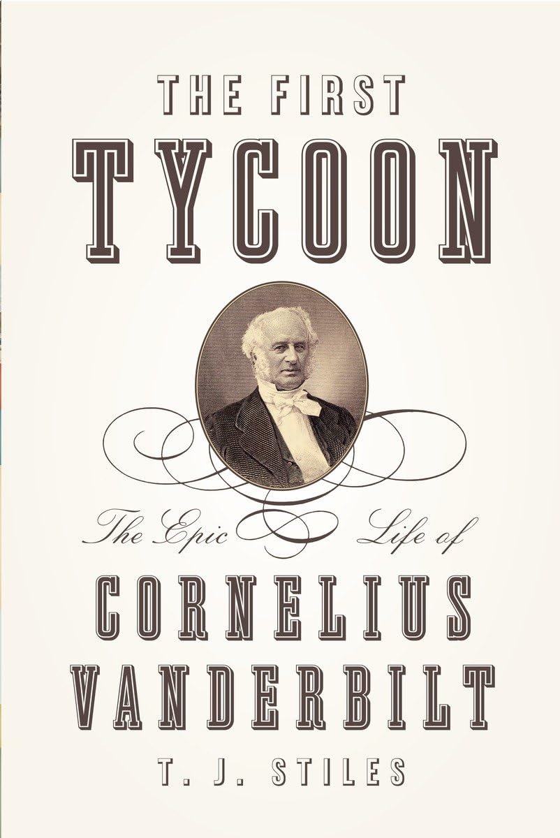 The First Tycoon: The Epic Life of Cornelius Vanderbilt,Used