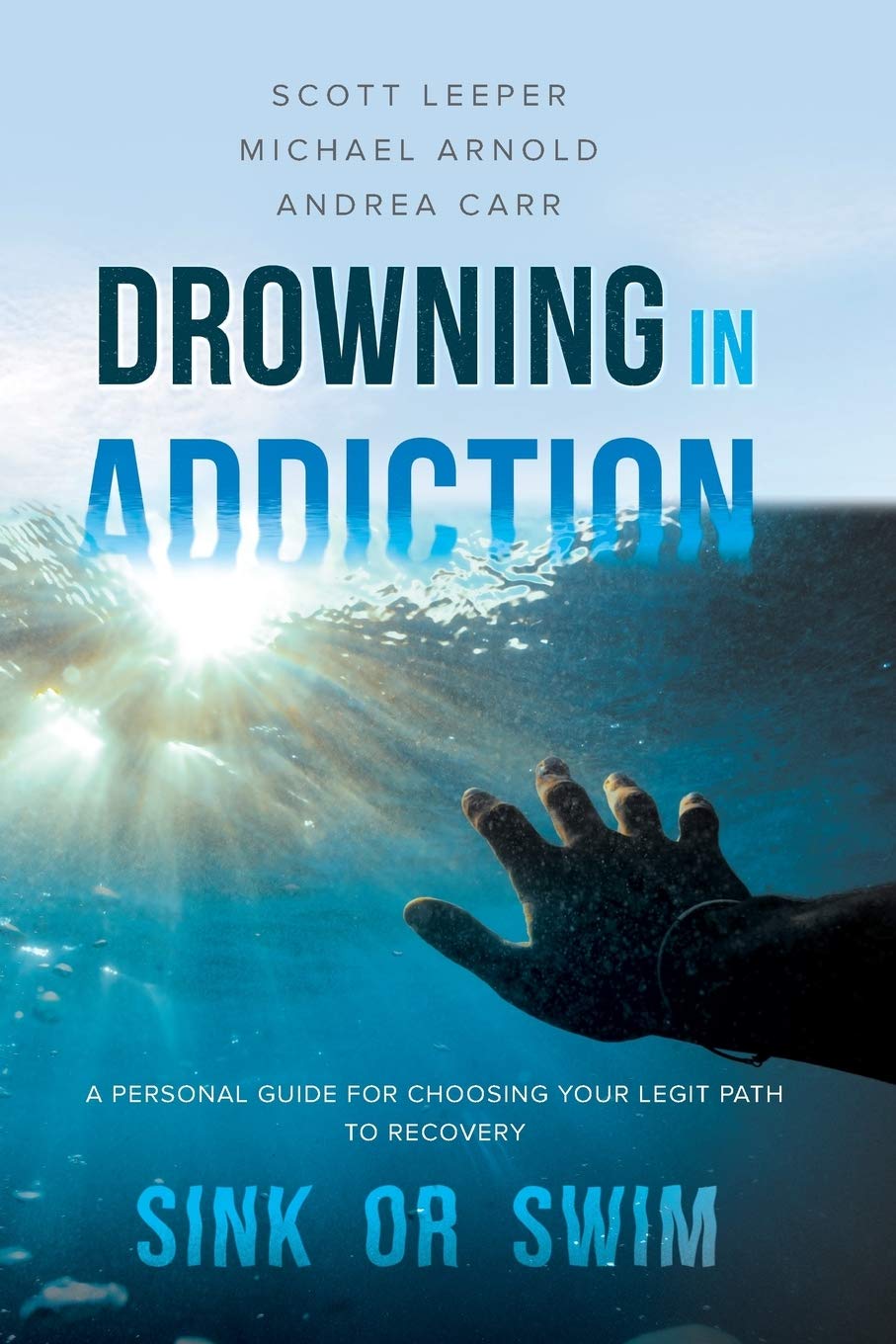 Drowning in Addiction: Sink or Swim: A Personal Guide for Choosing Your Legit Path to Recovery,Used