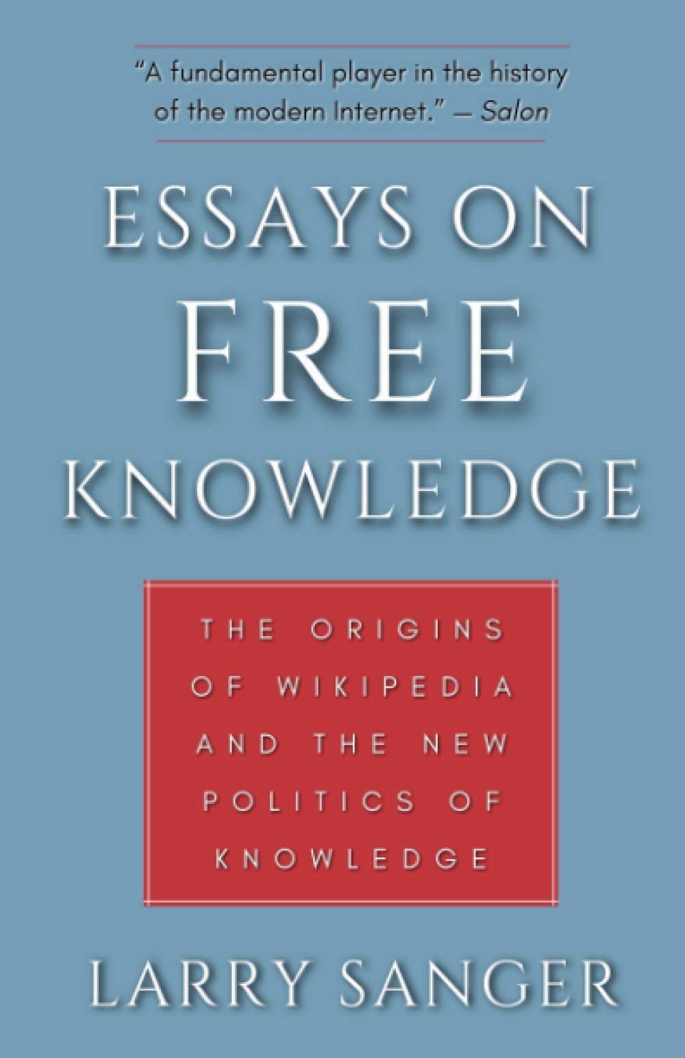 Essays on Free Knowledge: The Origins of Wikipedia and the New Politics of Knowledge,New