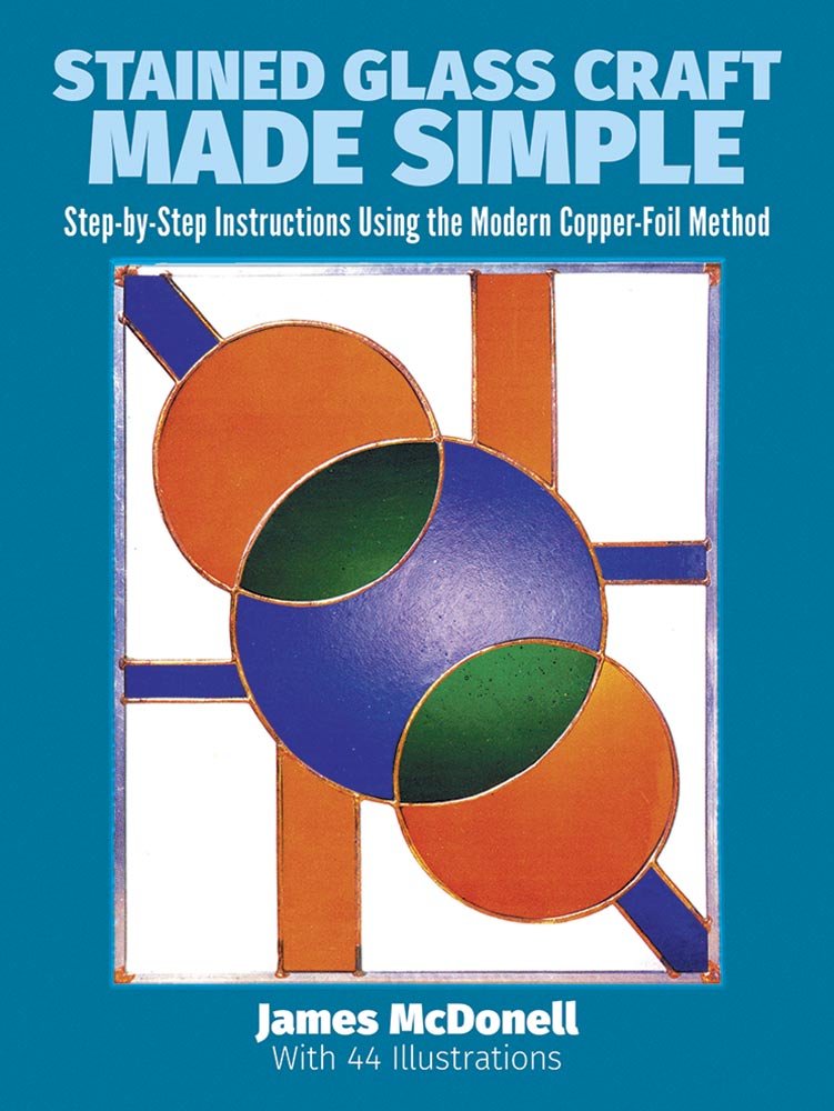 Stained Glass Craft Made Simple: StepbyStep Instructions Using the Modern CopperFoil Method (Dover Stained Glass Instruction),Used