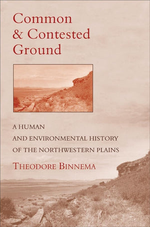 Common And Contested Ground: A Human And Environmental History Of The Northwestern Plains,New