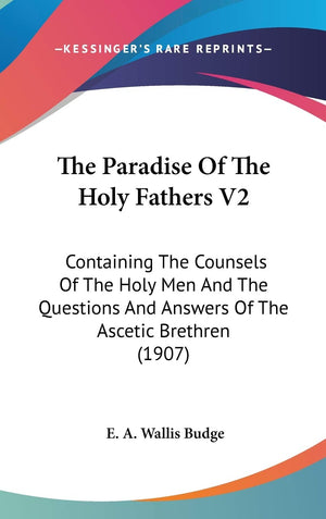 The Paradise Of The Holy Fathers V2: Containing The Counsels Of The Holy Men And The Questions And Answers Of The Ascetic Brethr,New