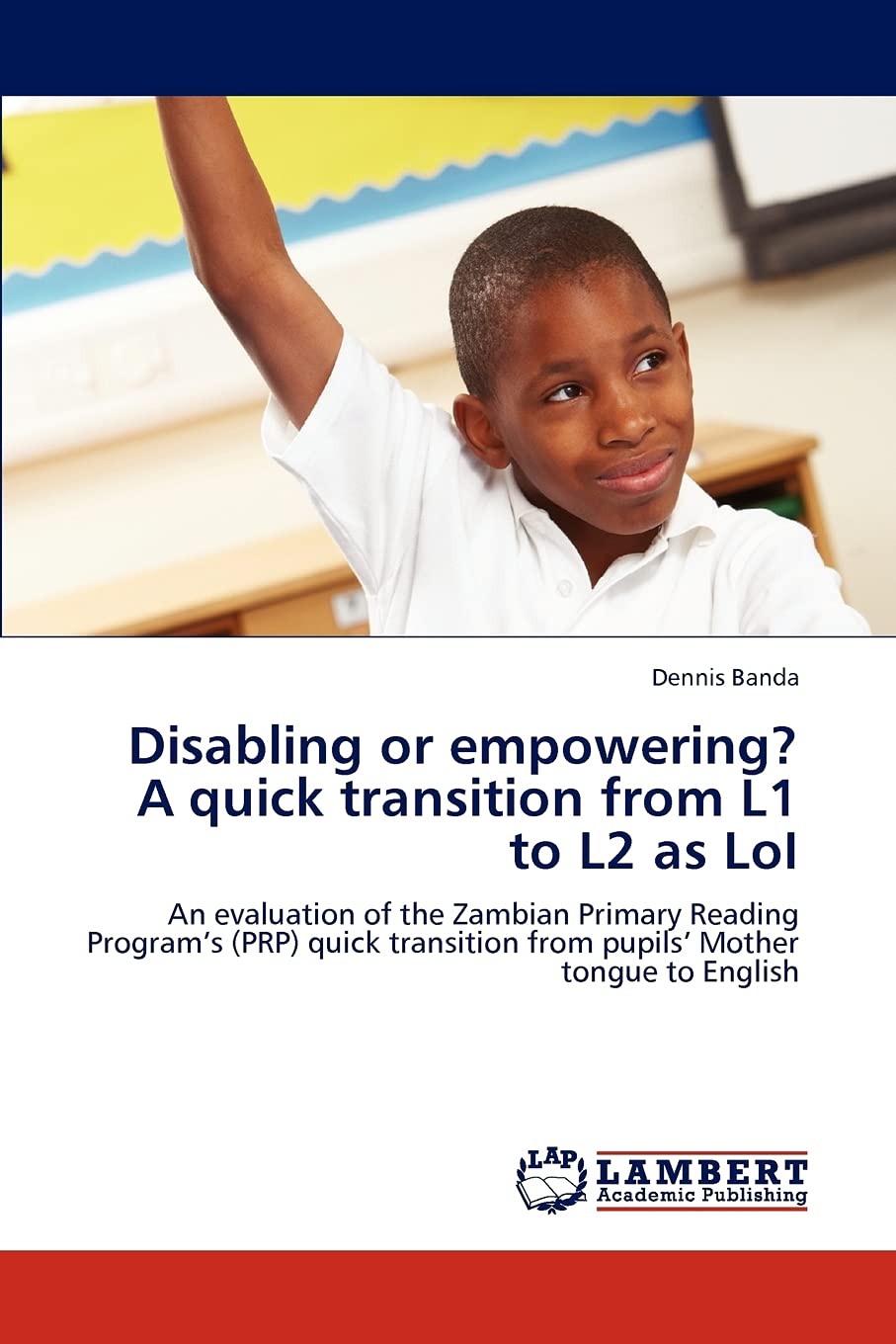 Disabling or empowering? A quick transition from L1 to L2 as LoI: An evaluation of the Zambian Primary Reading Programs (PRP) qu,Used