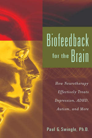 Biofeedback For The Brain: How Neurotherapy Effectively Treats Depression, Adhd, Autism, And More,New