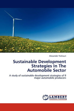 Sustainable Development Strategies In The Automobile Sector: A study of sustainable development strategies of 9 major automobile,Used