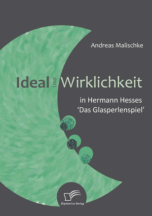 Ideal und Wirklichkeit in Hermann Hesses 'Das Glasperlenspiel' (German Edition),Used