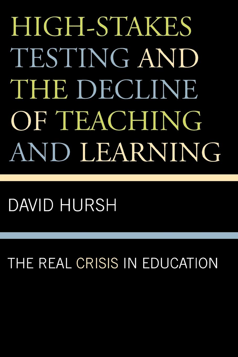 HighStakes Testing and the Decline of Teaching and Learning: The Real Crisis in Education (Volume 1) (Critical Education Policy,Used