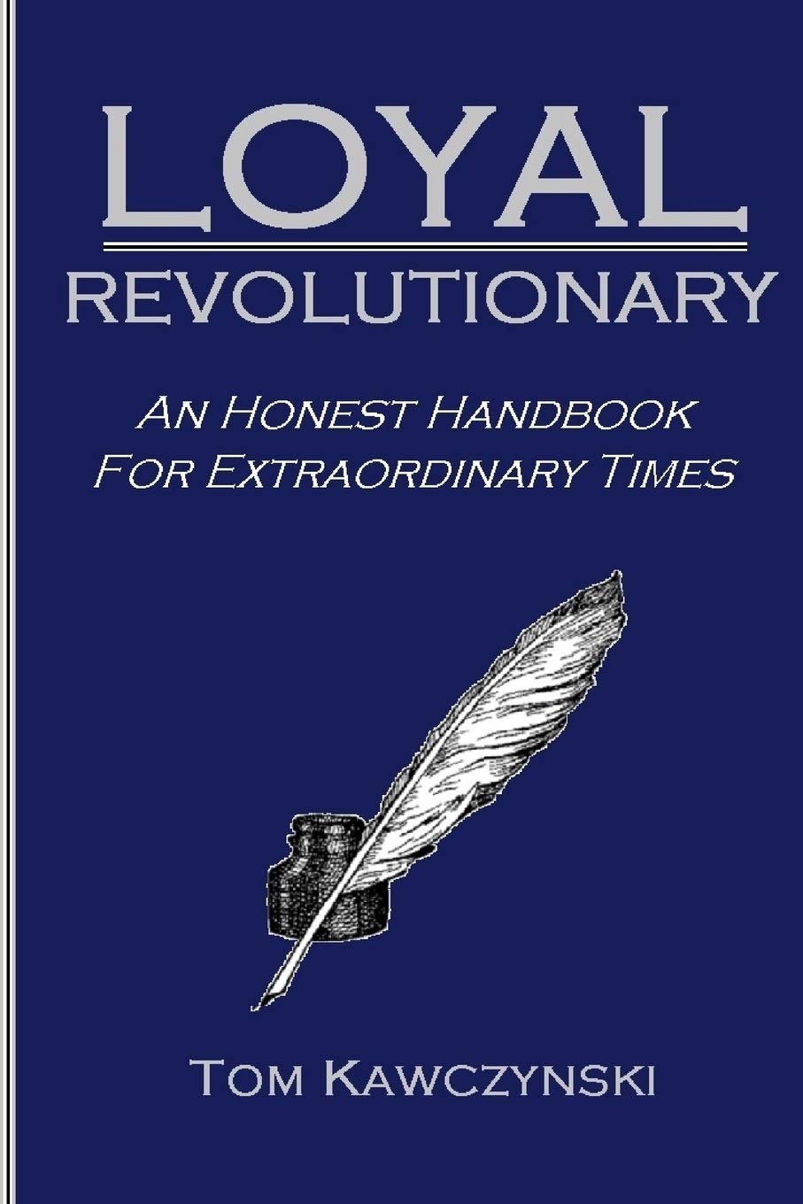 Loyal Revolutionary: An Honest Handbook for Extraordinary Times,Used