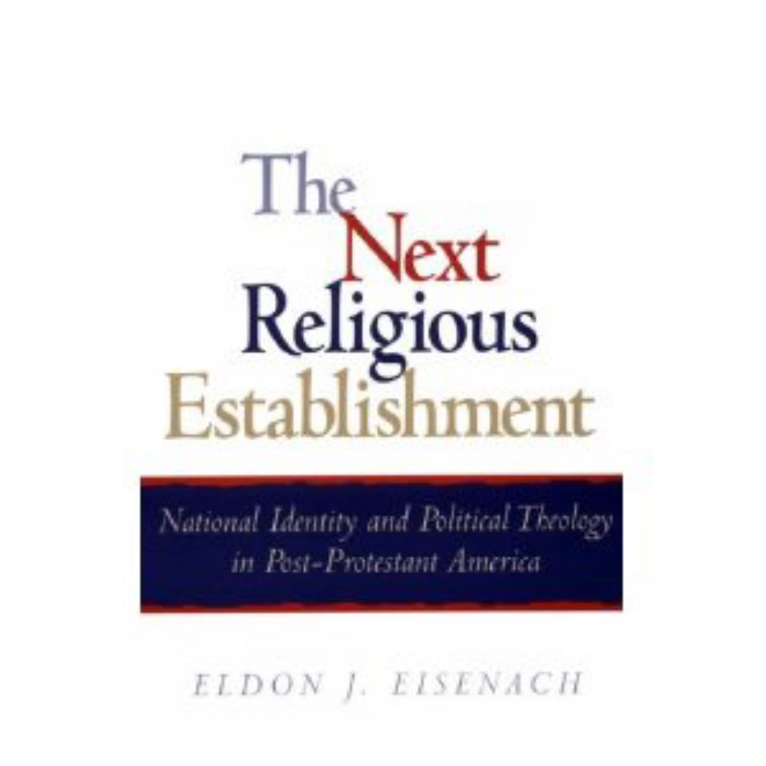 The Next Religious Establishment: National Identity And Political Theology In Postprotestant America (American Intellectual Cul,Used