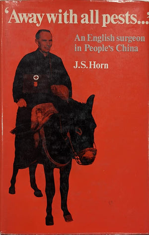 Away with all pests ... ;: An English surgeon in Peoples China,