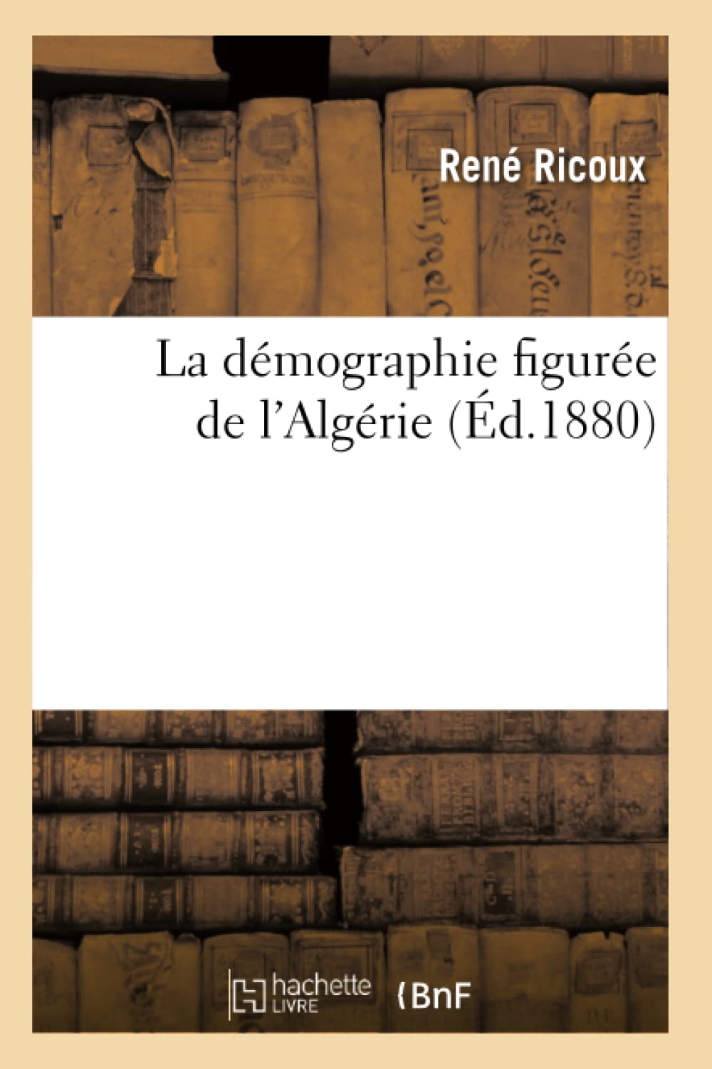 La Dmographie Figure De L'Algrie (D.1880) (Sciences Sociales) (French Edition),New