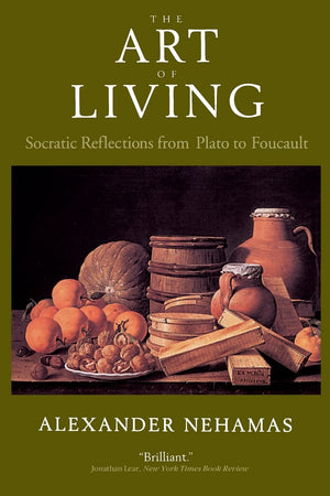 The Art of Living: Socratic Reflections from Plato to Foucault (Sather Classical Lectures) (Volume 61)