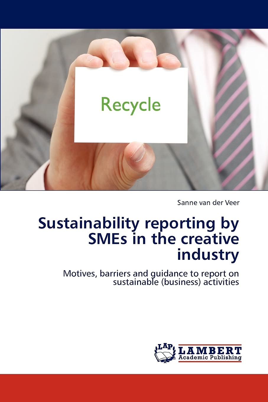 Sustainability reporting by SMEs in the creative industry: Motives, barriers and guidance to report on sustainable (business) ac,Used