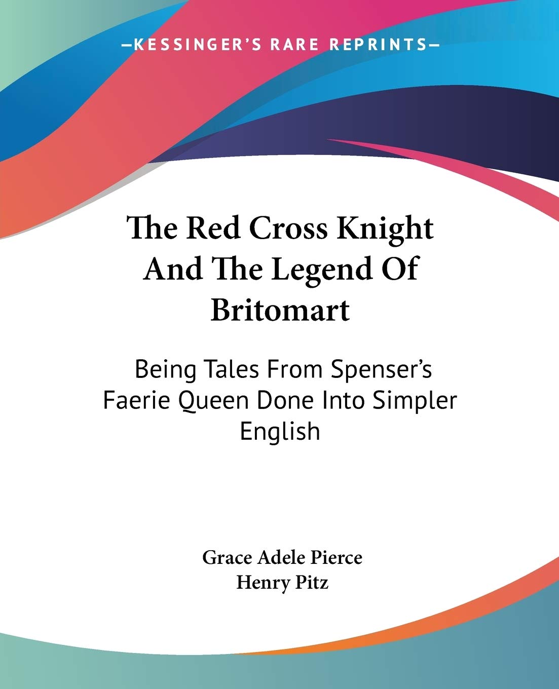 The Red Cross Knight And The Legend Of Britomart: Being Tales From Spenser'S Faerie Queen Done Into Simpler English,Used