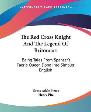 The Red Cross Knight And The Legend Of Britomart: Being Tales From Spenser'S Faerie Queen Done Into Simpler English,Used